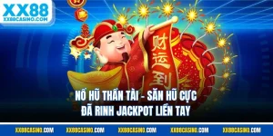 Nổ Hũ Thần Tài - Săn Hũ Cực Đã Rinh Jackpot Liền Tay