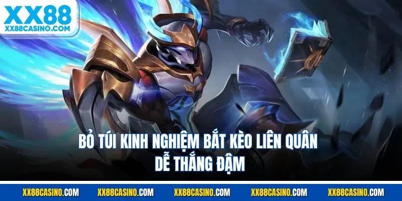 Bỏ túi kinh nghiệm bắt kèo Liên Quân dễ thắng đậm